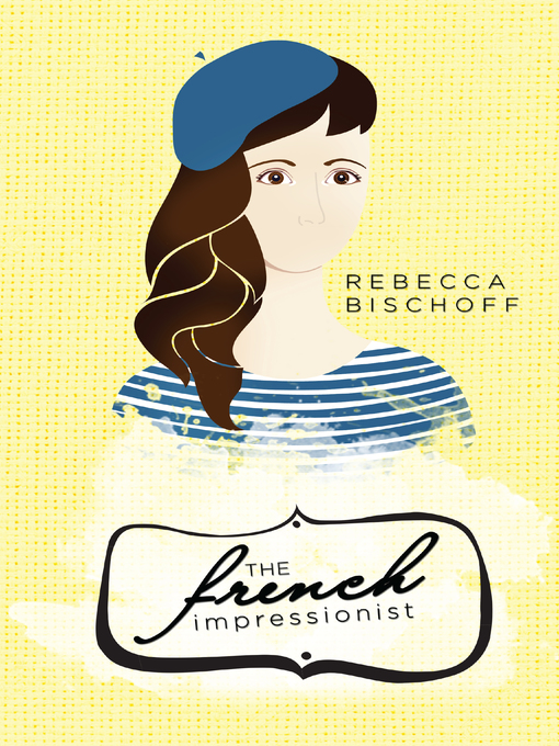 Title details for The French Impressionist by Rebecca Bischoff - Available